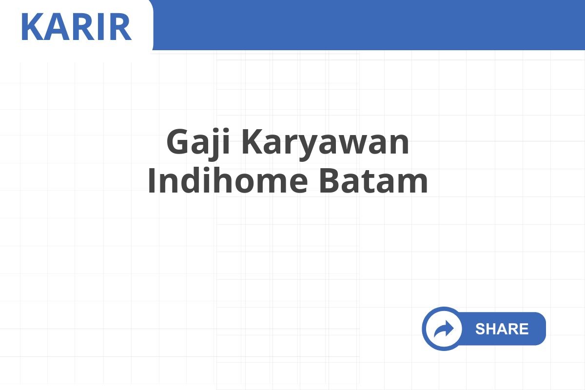 Gaji Karyawan Indihome Batam