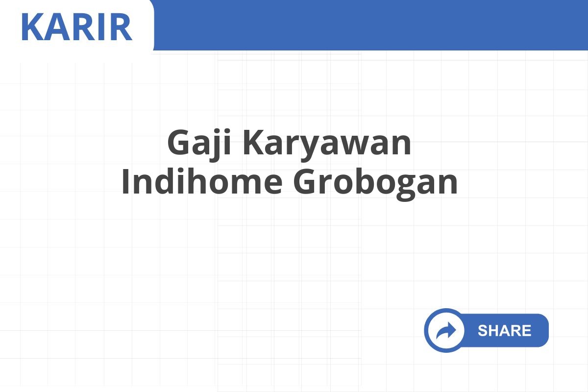 Gaji Karyawan Indihome Grobogan