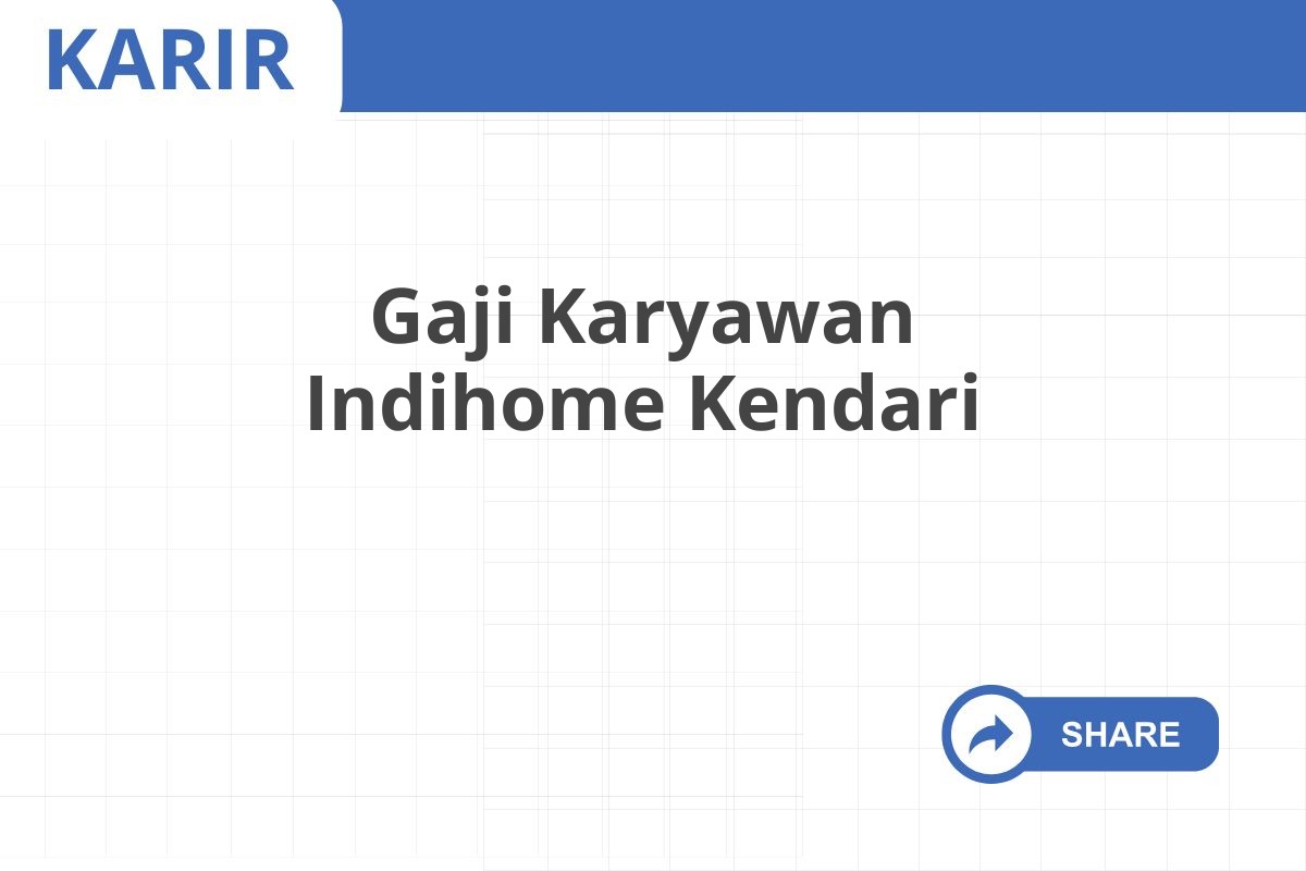 Gaji Karyawan Indihome Kendari