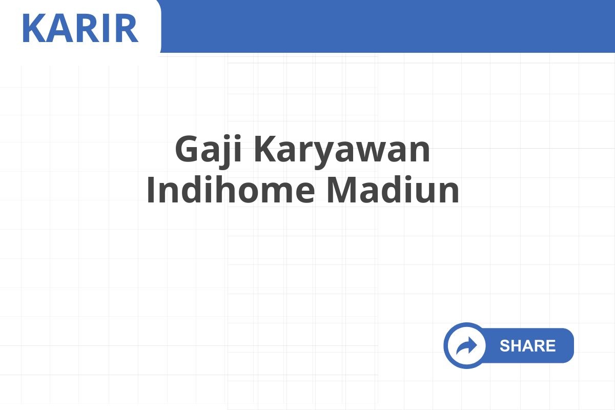 Gaji Karyawan Indihome Madiun