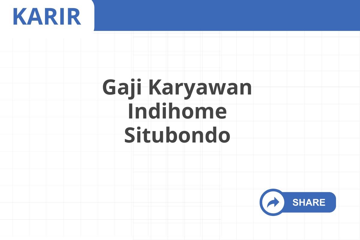 Gaji Karyawan Indihome Situbondo