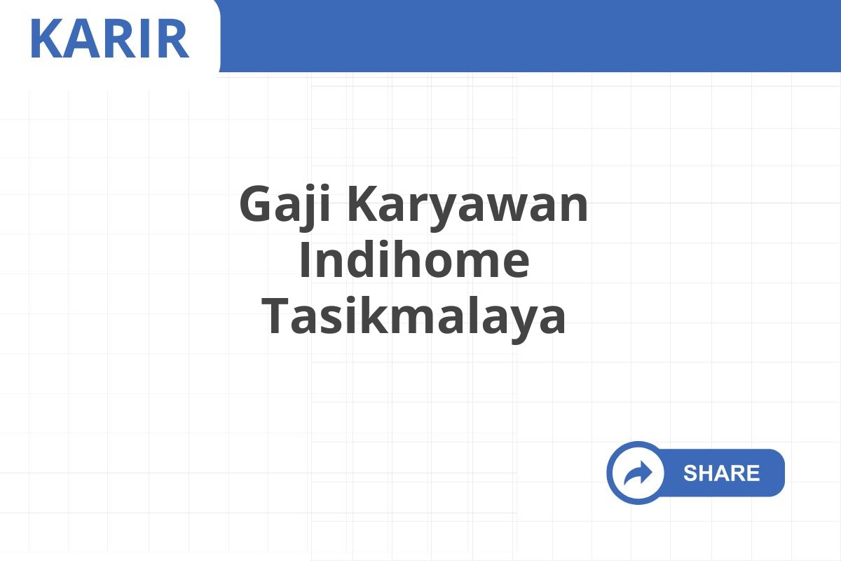 Gaji Karyawan Indihome Tasikmalaya