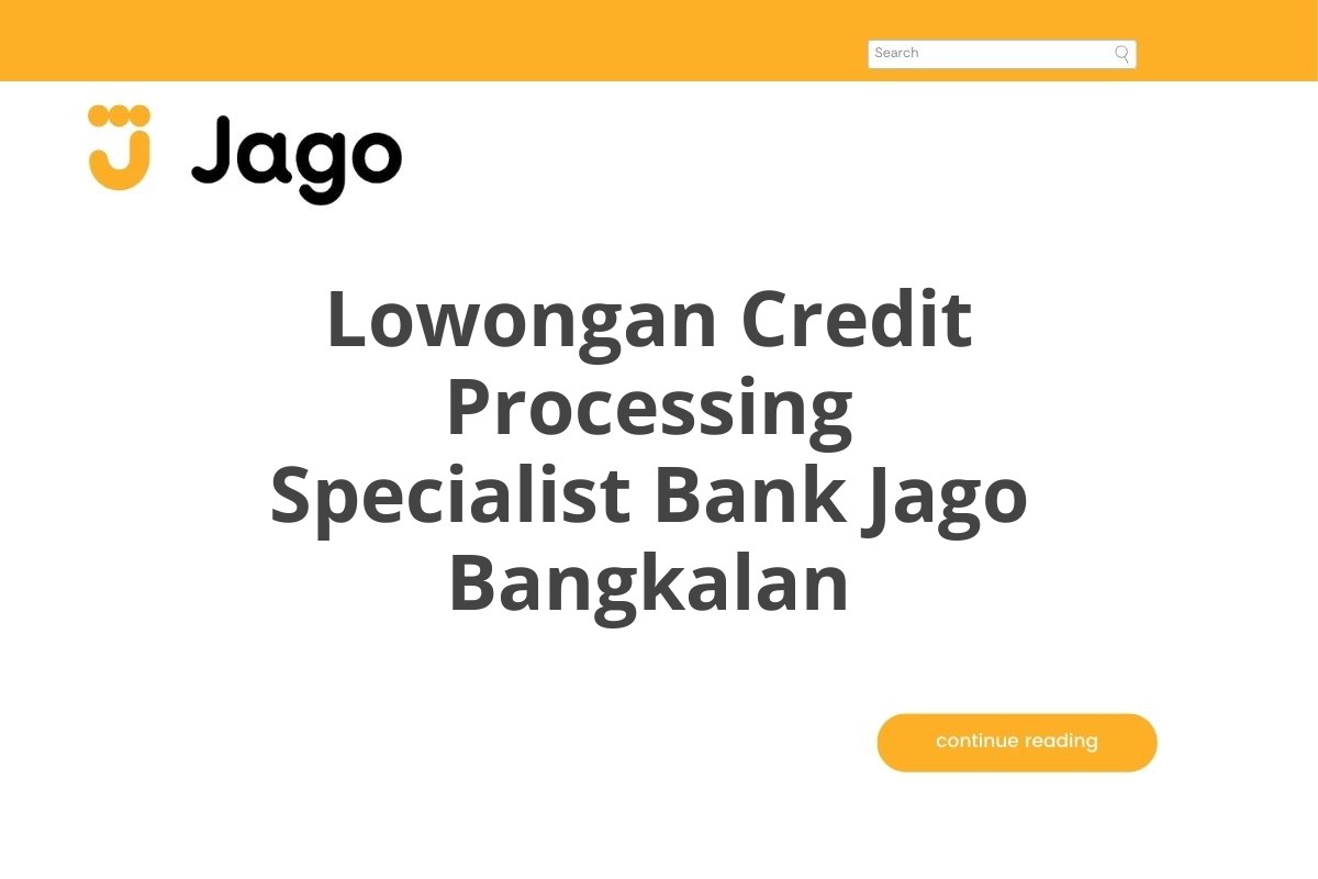 Lowongan Credit Processing Specialist Bank Jago Bangkalan