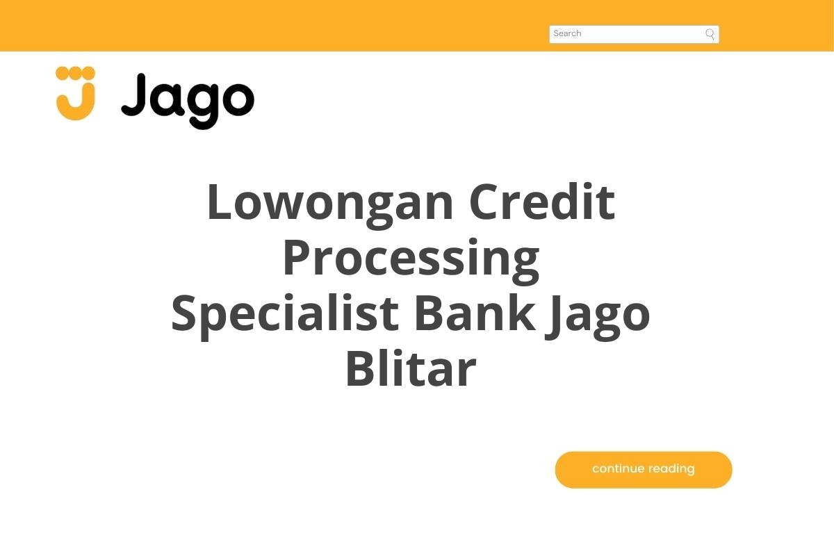 Lowongan Credit Processing Specialist Bank Jago Blitar