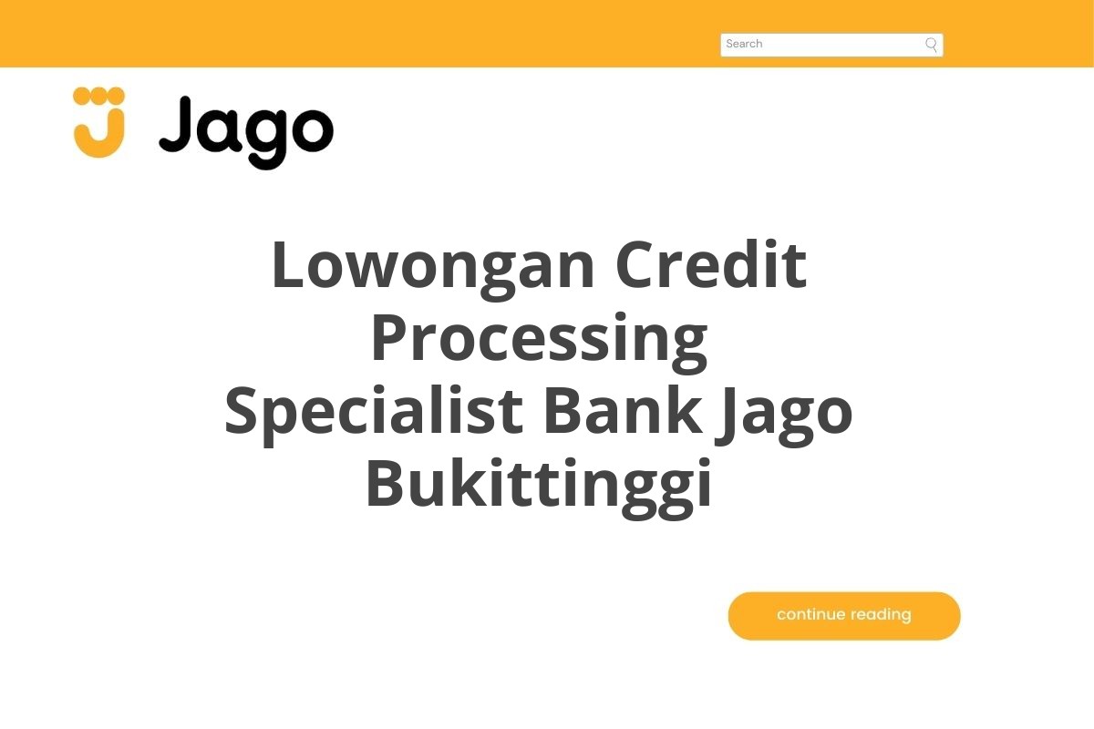 Lowongan Credit Processing Specialist Bank Jago Bukittinggi