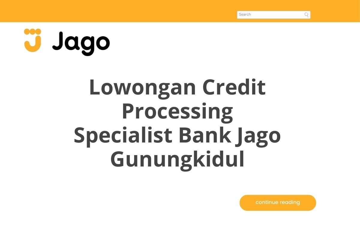 Lowongan Credit Processing Specialist Bank Jago Gunungkidul