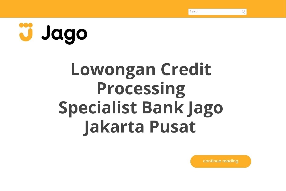 Lowongan Credit Processing Specialist Bank Jago Jakarta Pusat