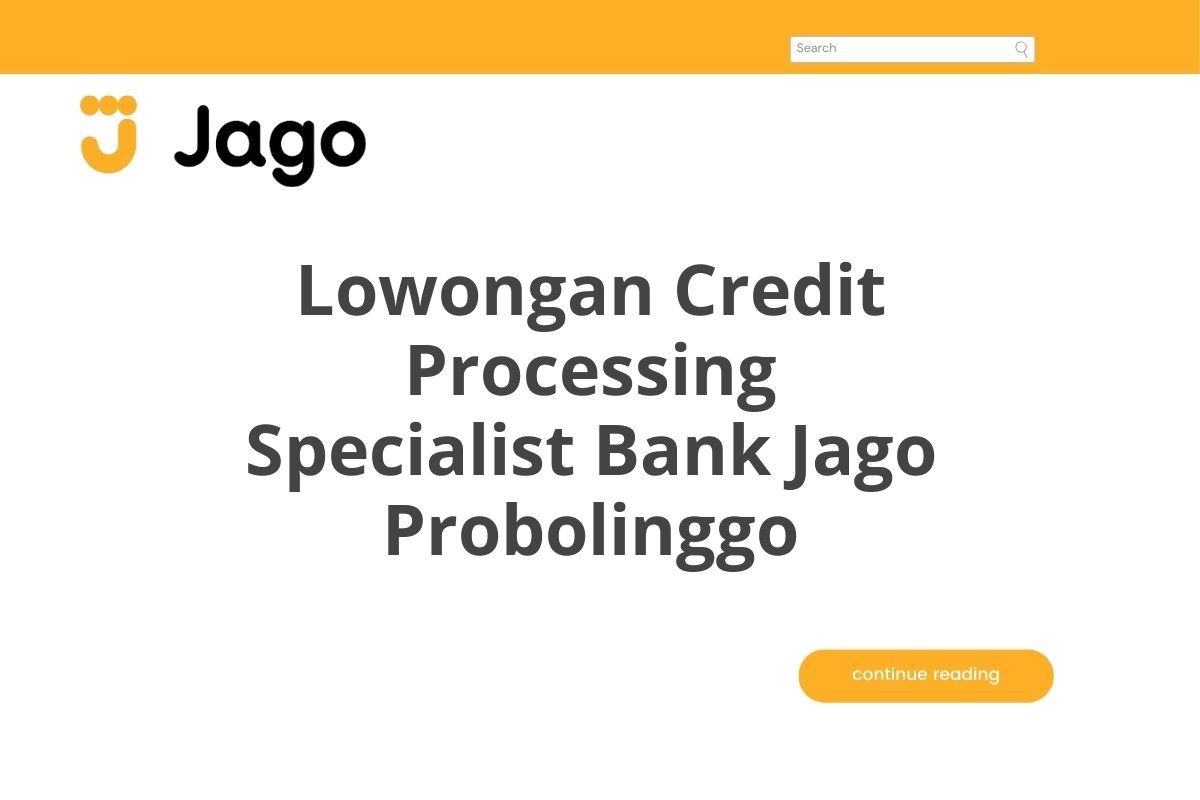 Lowongan Credit Processing Specialist Bank Jago Probolinggo