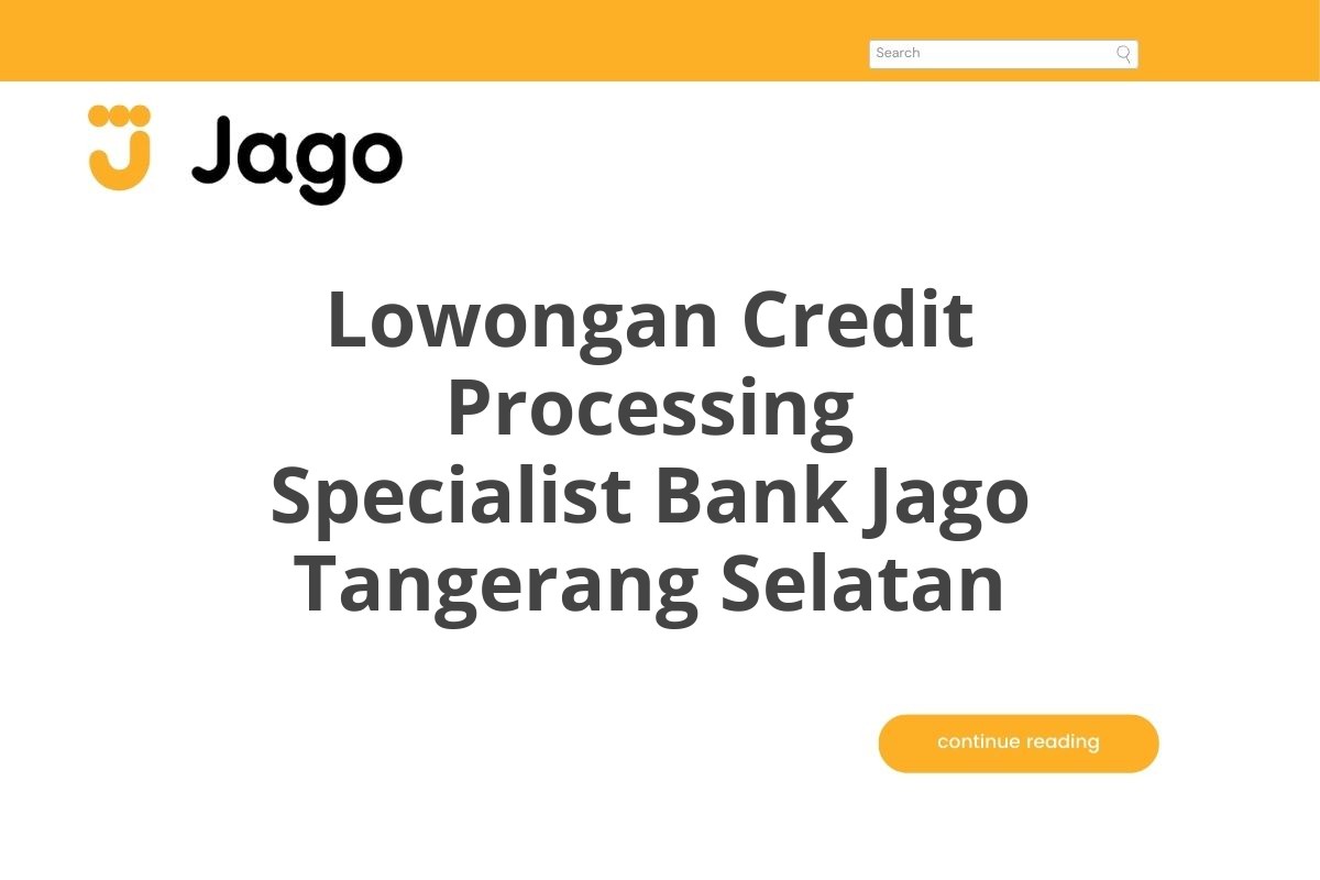 Lowongan Credit Processing Specialist Bank Jago Tangerang Selatan