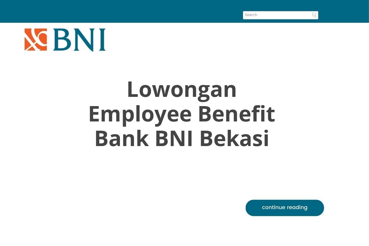 Lowongan Employee Benefit Bank BNI Bekasi