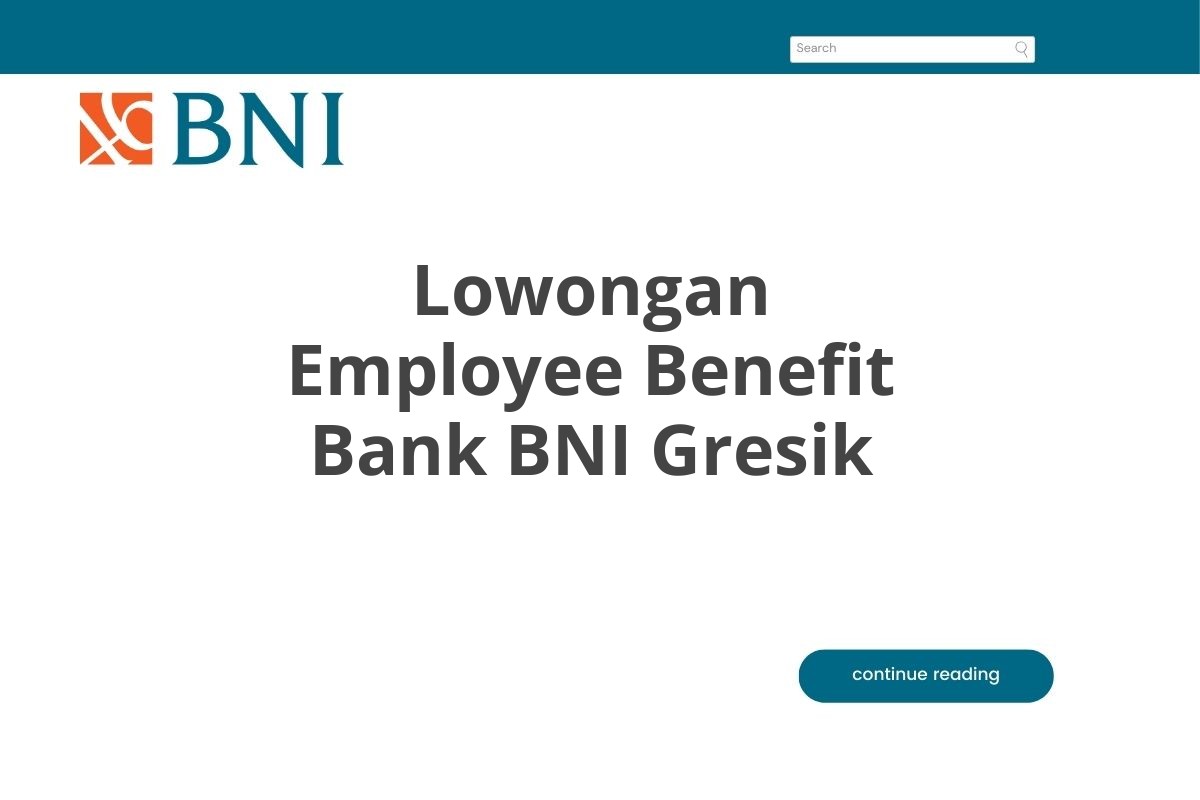 Lowongan Employee Benefit Bank BNI Gresik