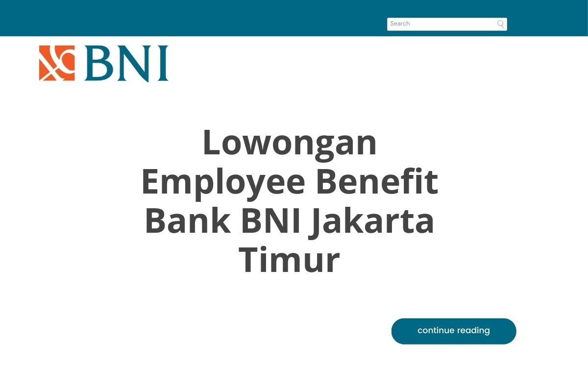 Lowongan Employee Benefit Bank BNI Jakarta Timur