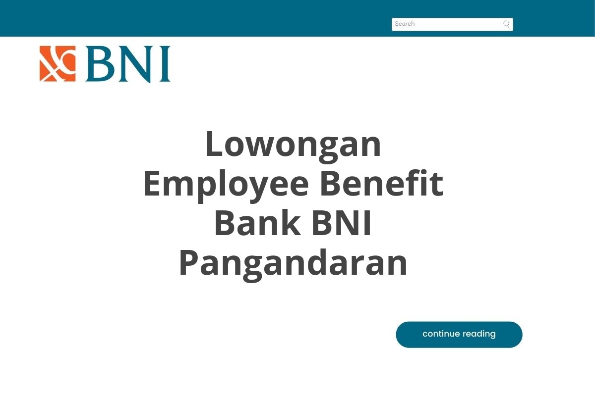 Lowongan Employee Benefit Bank BNI Pangandaran