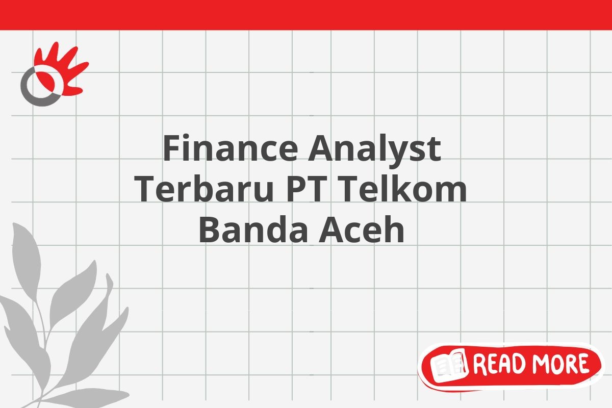 Finance Analyst Terbaru PT Telkom Banda Aceh