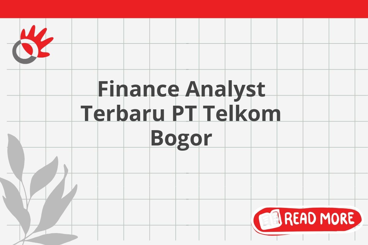 Finance Analyst Terbaru PT Telkom Bogor