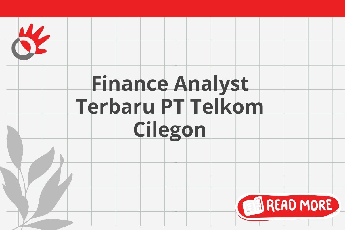 Finance Analyst Terbaru PT Telkom Cilegon