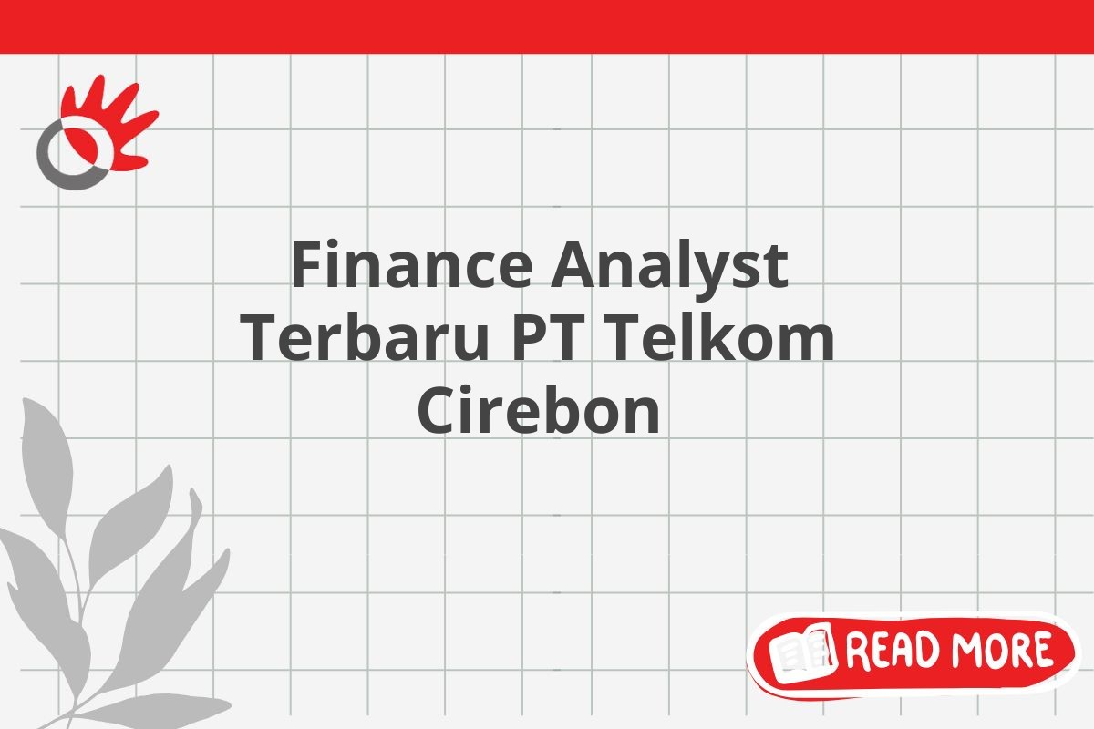 Finance Analyst Terbaru PT Telkom Cirebon