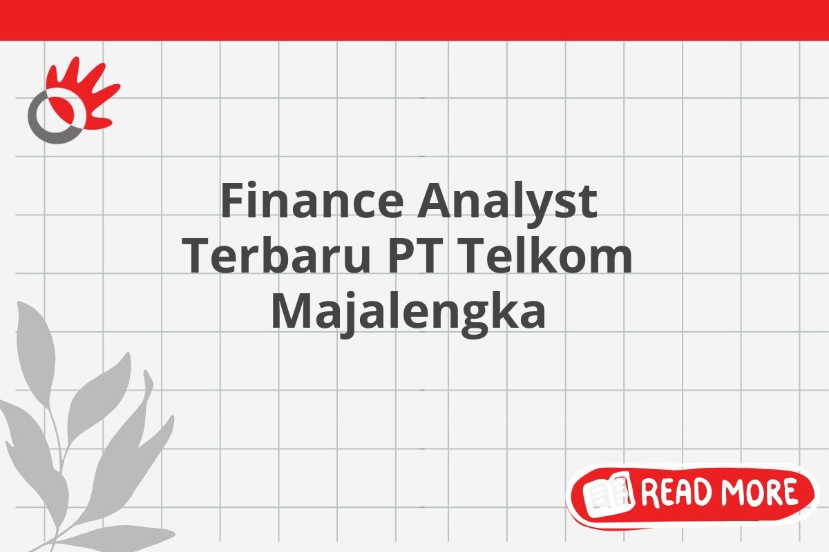 Finance Analyst Terbaru PT Telkom Majalengka