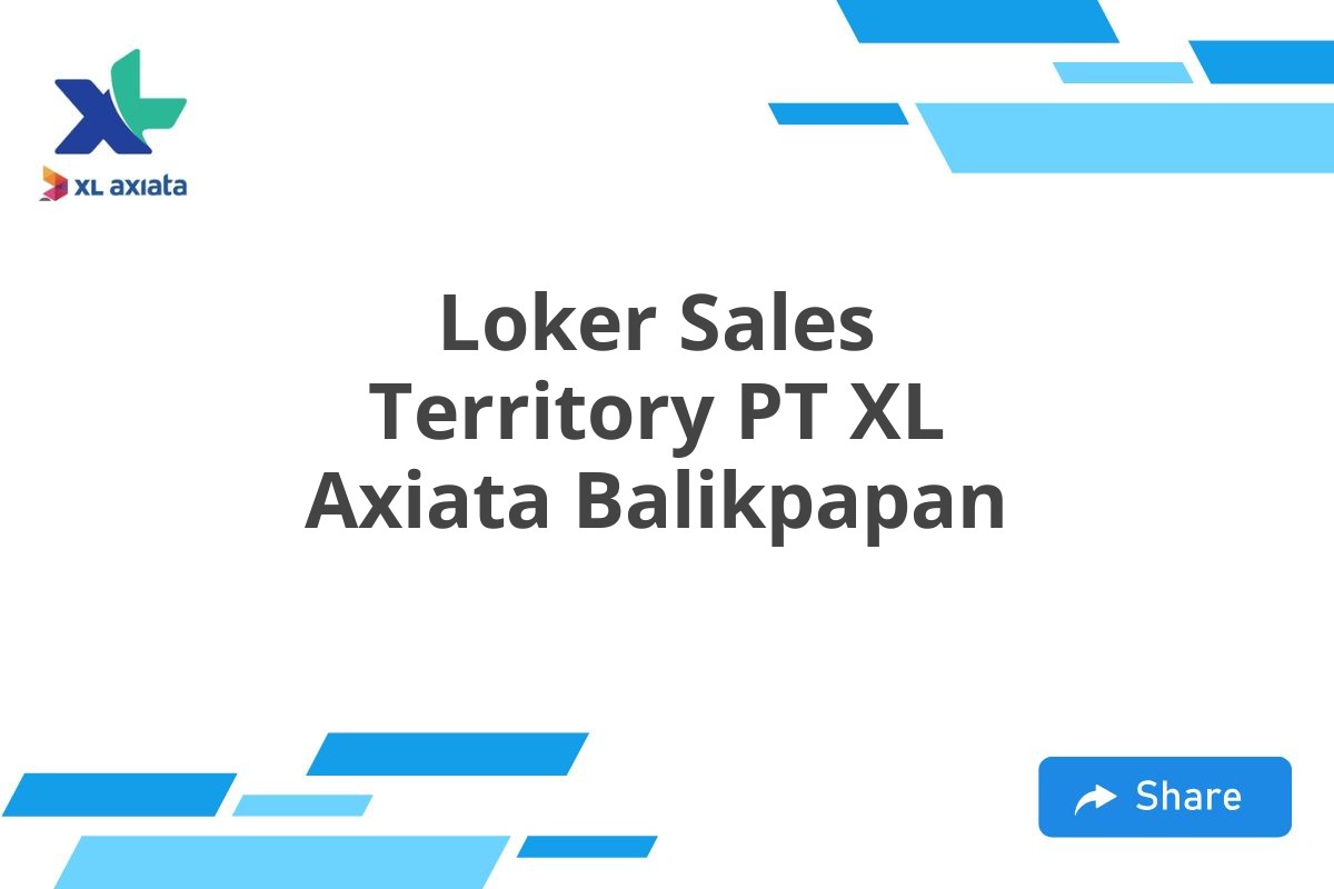 Loker Sales Territory PT XL Axiata Balikpapan