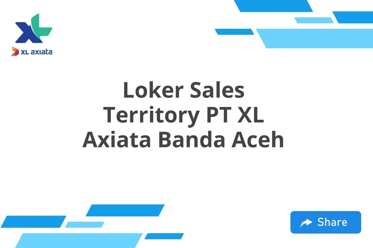 Loker Sales Territory PT XL Axiata Banda Aceh