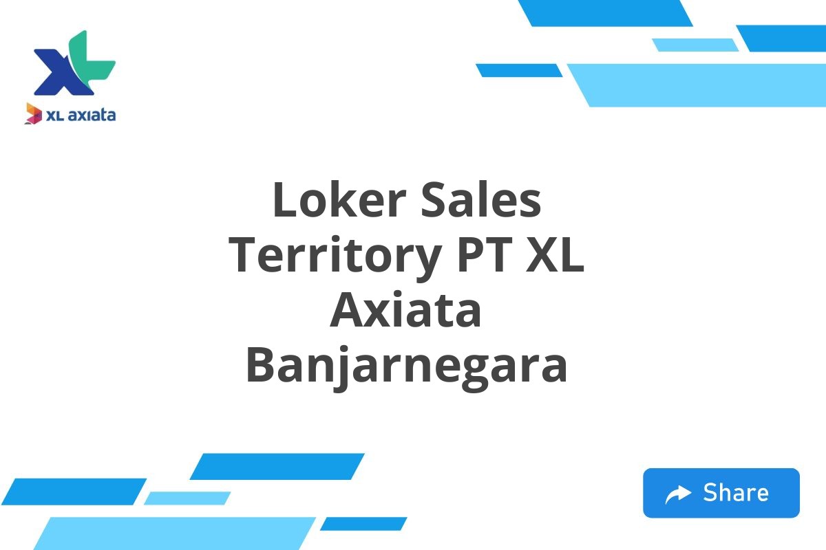 Loker Sales Territory PT XL Axiata Banjarnegara