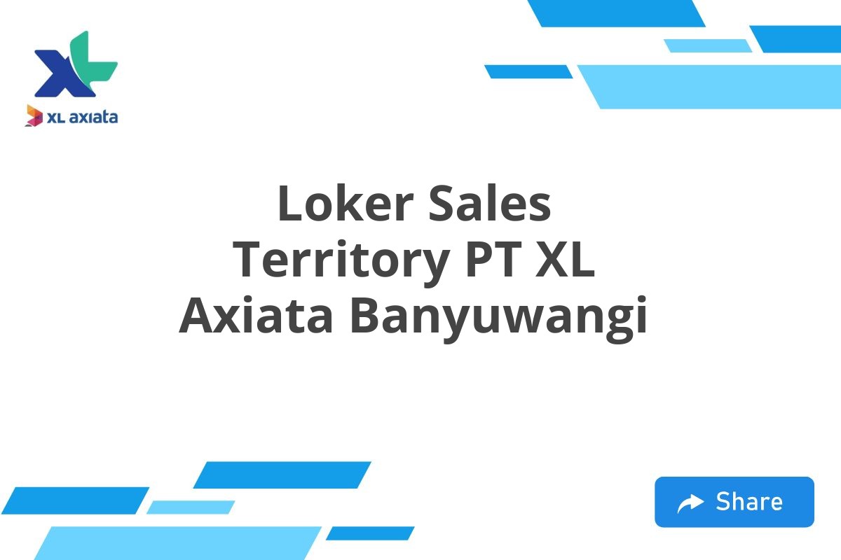 Loker Sales Territory PT XL Axiata Banyuwangi