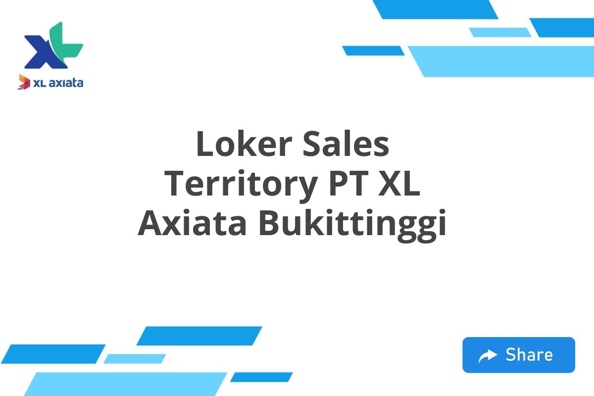 Loker Sales Territory PT XL Axiata Bukittinggi