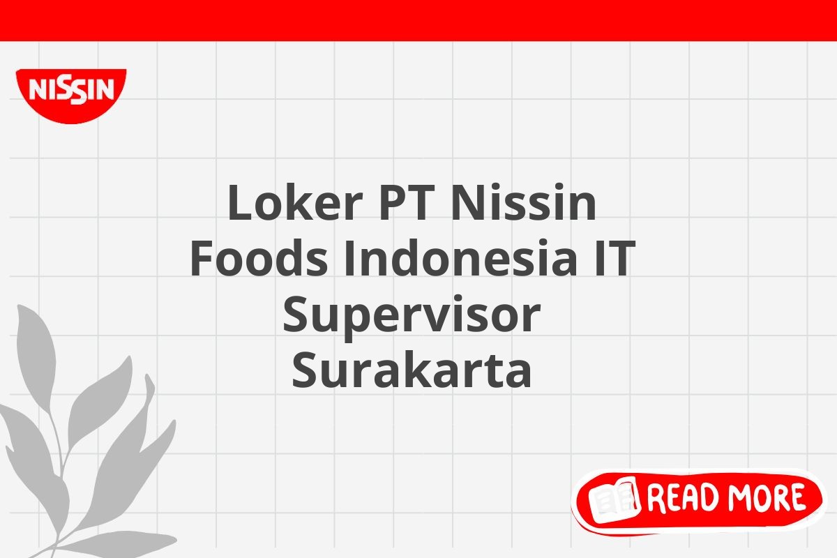 Loker PT Nissin Foods Indonesia IT Supervisor Surakarta