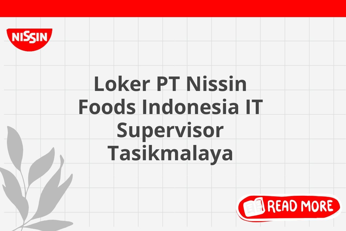 Loker PT Nissin Foods Indonesia IT Supervisor Tasikmalaya