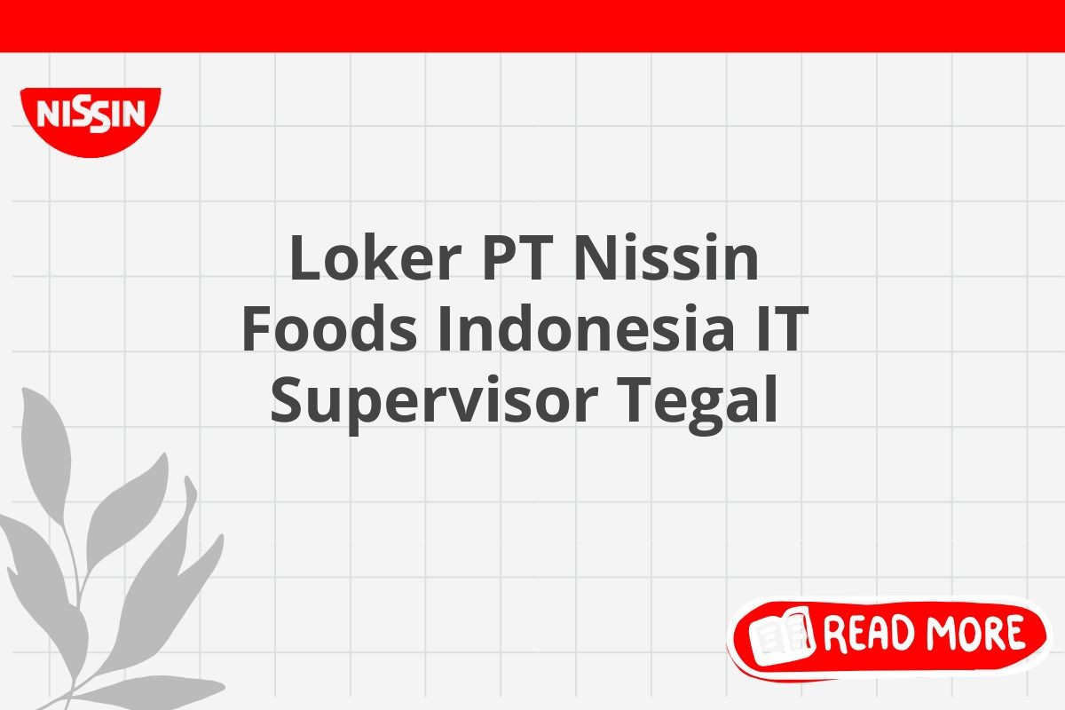 Loker PT Nissin Foods Indonesia IT Supervisor Tegal