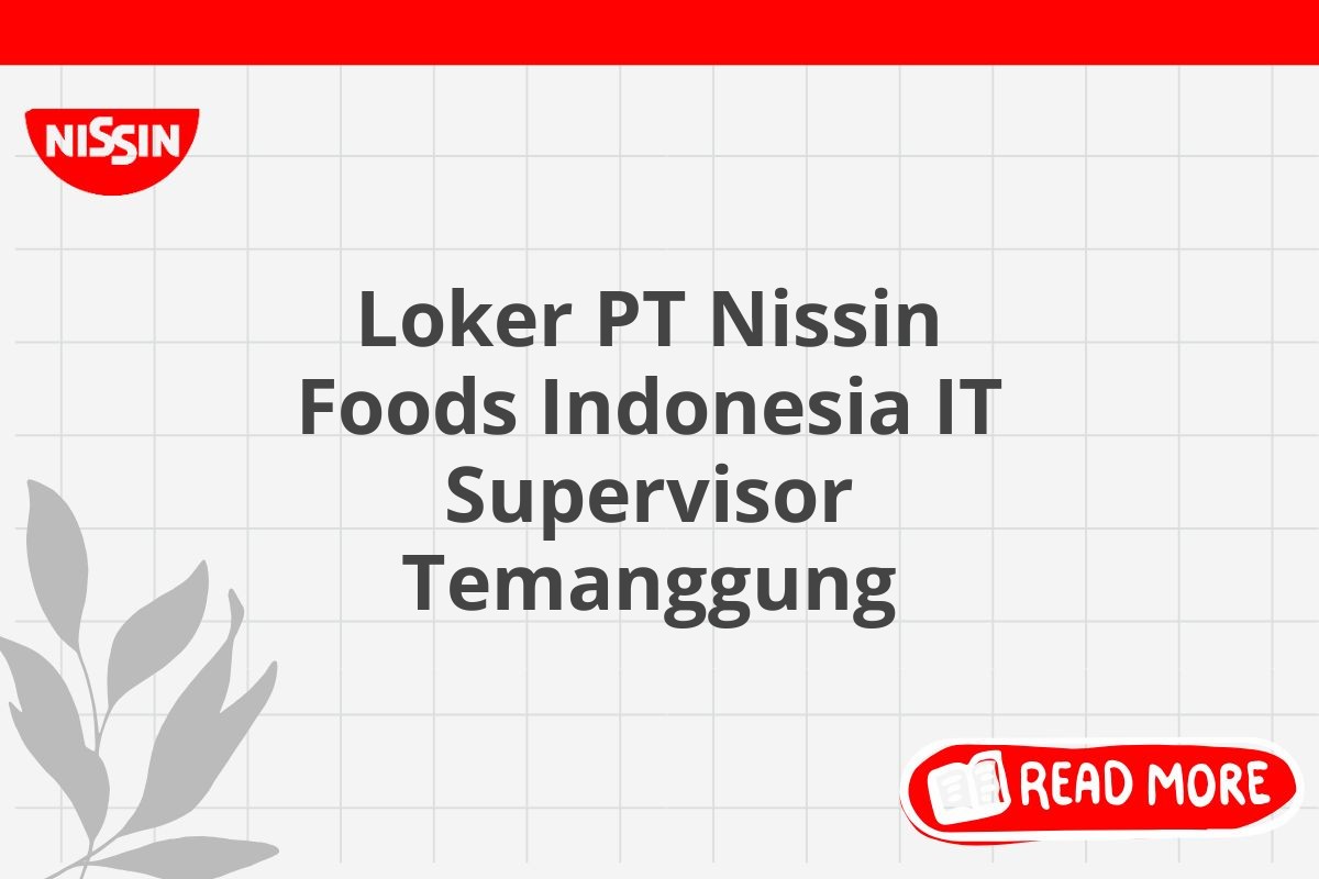 Loker PT Nissin Foods Indonesia IT Supervisor Temanggung